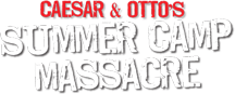 Caesar and Otto's Summer Camp Massacre